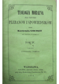 Teologia moralna dla użytku plebanów i spowiedników Tom IV 1858r.