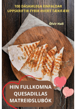 Hin Fullkomna Quesadillas Matreiðslubók