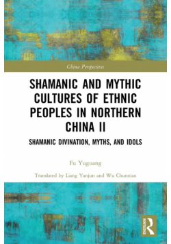 Shamanic and Mythic Cultures of Ethnic Peoples in Northern China II