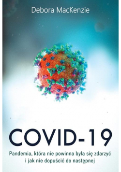 Covid-19: pandemia, która nie powinna była się zdarzyć i jak nie dopuścić do następnej