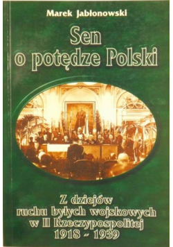 Sen o potędze Polski Z dziejów ruchu byłych wojskowych w II Rzeczypospolitej 1918 1939
