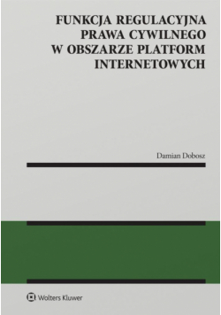 Funkcja regulacyjna prawa cywilnego w obszarze platform internetowych