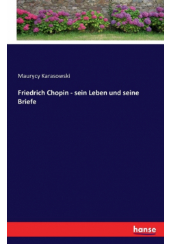 Friedrich Chopin - sein Leben und seine Briefe