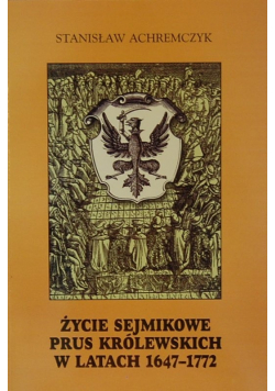 Życie sejmikowe Prus Królewskich w latach 1647-1772