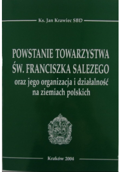 Powstanie Towarzystwa św Franciszka Salezego oraz jego organizacja i działalność na ziemiach polskich