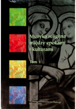 Muzyka Religijna Miedzy Epokami I Kulturami  Tom 1