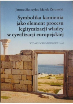 Symbolika kamienia jako element procesu legitymizacji władzy w cywilizacji europejskiej