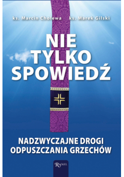 Nie tylko spowiedź. Nadzwyczajne drogi odpuszczania grzechów