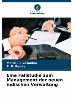 Eine Fallstudie zum Management der neuen indischen Verwaltung