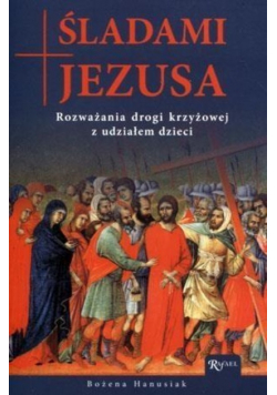 Śladami Jezusa Rozważania drogi krzyżowej