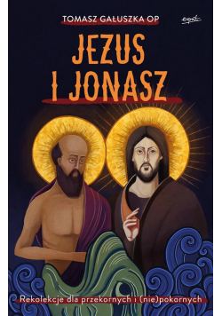 Jezus i Jonasz. Rekolekcje dla przekornych i..