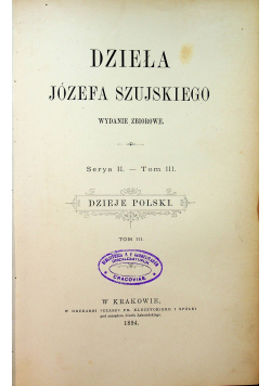 Dzieła Józefa Szujskiego Serya II Tom  III 1894 r