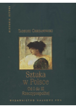 Sztuka w Polsce. Od I do III Rzeczypospolitej