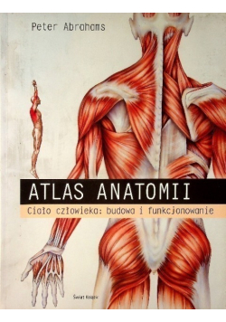Atlas anatomii Ciało człowieka budowa i funkcjonowanie