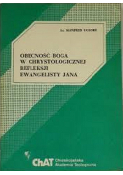Obecność Boga  w chrystologicznej refleksji Ewangelisty Jana