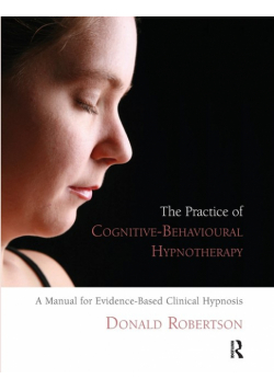 The Practice of Cognitive-Behavioural Hypnotherapy