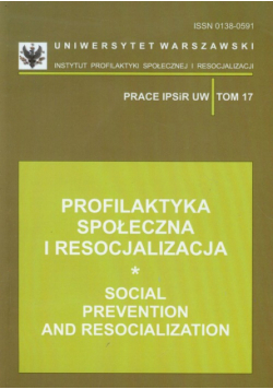 Profilaktyka społeczna i resocjalizacja tom 17
