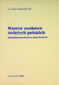 Wzorce osobowe świętych polskich kanonizowanych przez Jana Pawła II