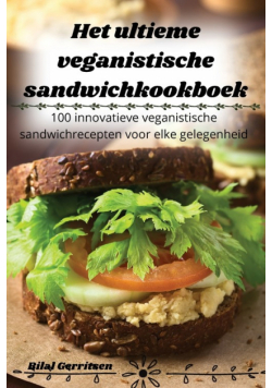 Het ultieme veganistische sandwichkookboek
