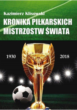 Kronika pilkarskich Mistrzostw Świata 1930-2018