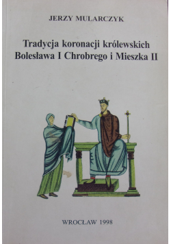 Tradycja koronacji królewskich Bolesława I Chrobrego i Mieszka II