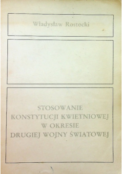 Stosowanie Konstytucji Kwietniowej w okresie drugiej wojny światowej