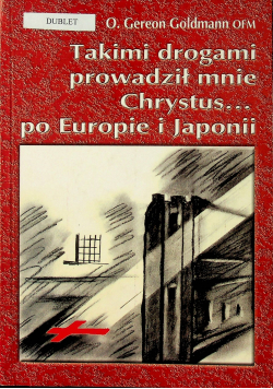 Takimi drogami prowadził mnie Chrystus po Europie i Japonii
