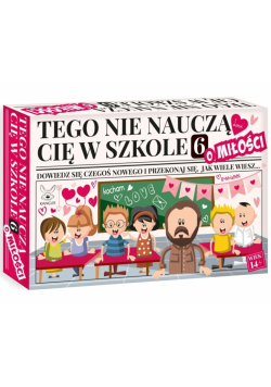 Gra Tego nie nauczą Cię w szkole 6 o Miłości