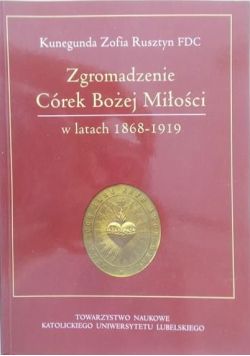 Zgromadzenie Córek Bożej Miłości w latach 1868  1919