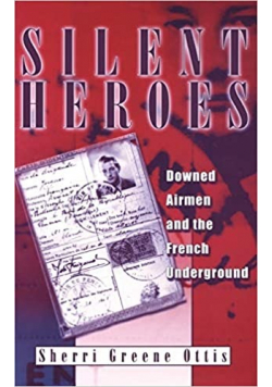 Silent Heroes  Downed Airmen and the French Underground