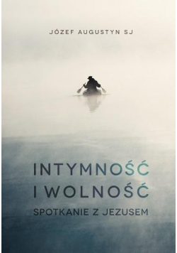 Intymność i wolność. Spotkanie z Jezusem