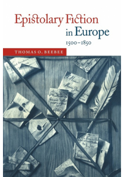 Epistolary Fiction in Europe, 1500 1850