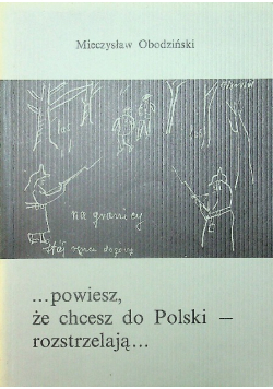 Powiesz że chcesz do Polski- rozstrzelają