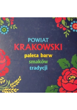 Powiat Krakowski Paleta barw smaków i tradycji