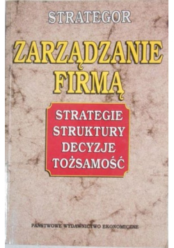 Zarządzanie firmą Strategie struktury decyzje tożsamość