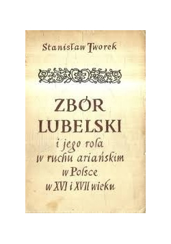 Zbiór lubelski i jego rola w ruchu ariańskim w Polsce w XVI i XVII wieku