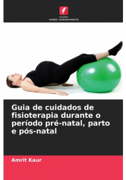 Guia de cuidados de fisioterapia durante o período pré-natal, parto e pós-natal
