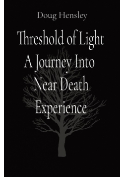 Threshold of Light A Journey Into  Near Death Experience