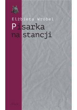 Pisarka na stancji. O twórczości Wioletty Grzegorzewskiej
