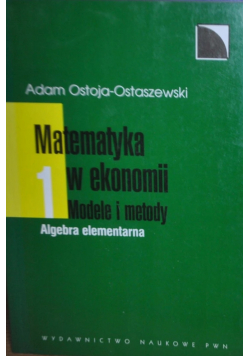 Matematyka w ekonomii Modele i metody Tom I Algebra elementarna