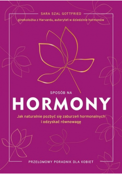 Sposób na hormony Jak naturalnie pozbyć się zaburzeń hormonalnych i odzyskać równowagę