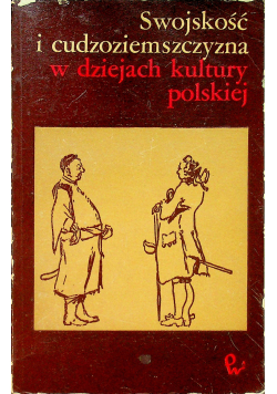 Swojskość i cudzoziemszczyzna w dziejach kultury Polskiej