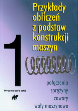 Przykłady obliczeń z podstaw konstrukcji maszyn t.1