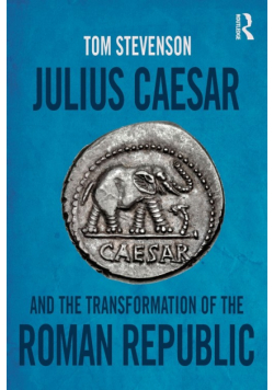 Julius Caesar and the Transformation of the Roman Republic