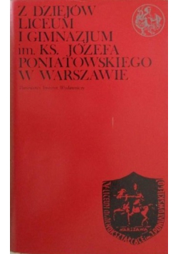 Z dziejów Liceum i Gimnazjum Im Ks Józefa Poniatowskiego w Warszawie