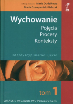 Wychowanie: Pojęcia, procesy, konteksty t.1