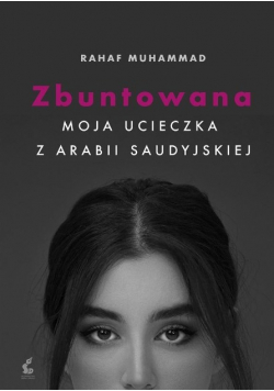 Zbuntowana Moja ucieczka z Arabii Saudyjskiej