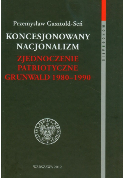 P. - Koncesjonowany nacjonalizm Zjednoczenie Patriotyczne Grunwald 1980-1990