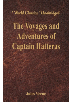 The Voyages and Adventures of Captain Hatteras (World Classics, Unabridged)
