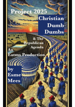 Project 2025, Christian Dumb Dumbs, & The Republican Agenda